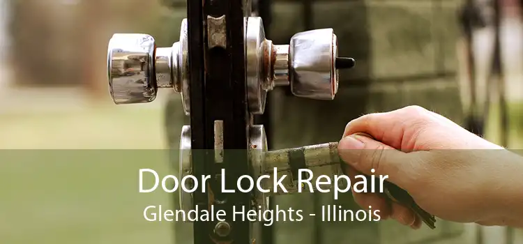 Door Lock Repair Glendale Heights - Illinois