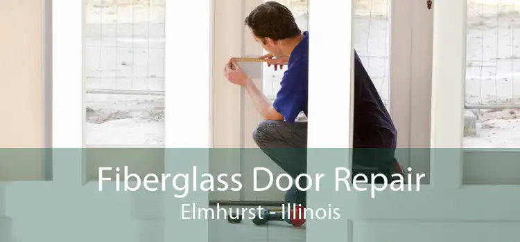 Fiberglass Door Repair Elmhurst - Illinois