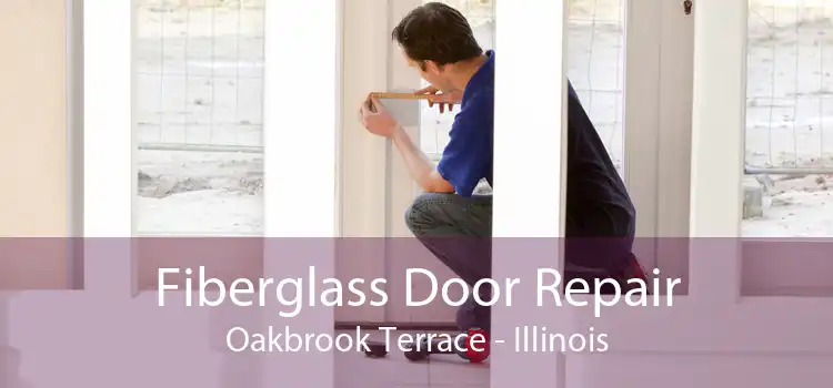 Fiberglass Door Repair Oakbrook Terrace - Illinois