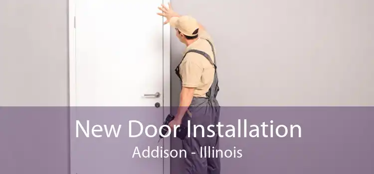 New Door Installation Addison - Illinois