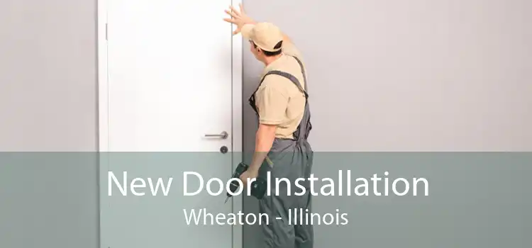 New Door Installation Wheaton - Illinois